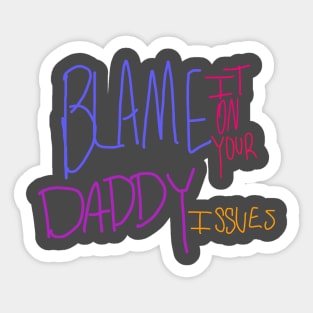 Blame It On Your Daddy Issues Sticker